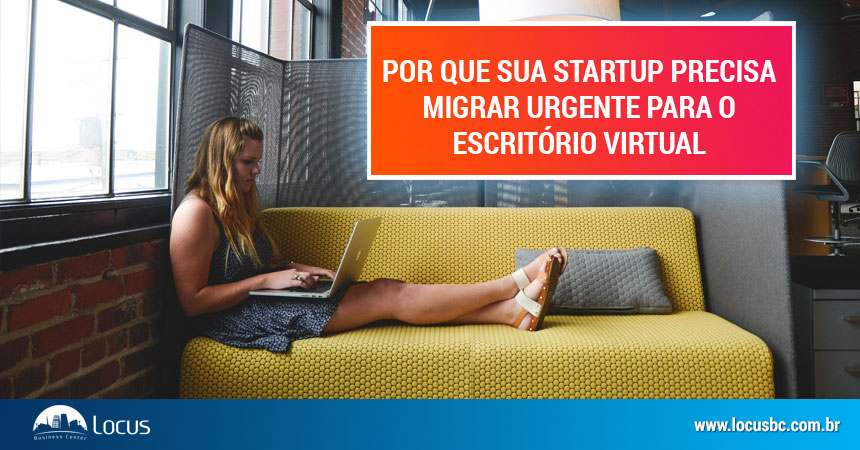 Por que sua startup precisa migrar urgente para o escritório virtual Por que sua startup precisa migrar urgente para o escritório virtual