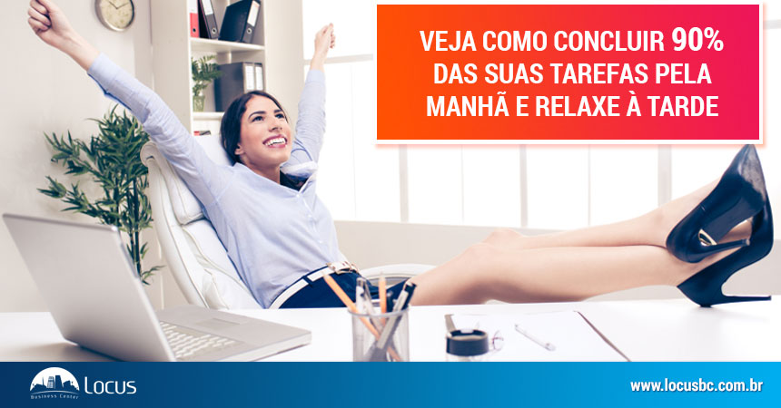 Veja como concluir 90% das suas tarefas de manhã e relaxe à tarde Veja como concluir 90% das suas tarefas de manhã e relaxe à tarde