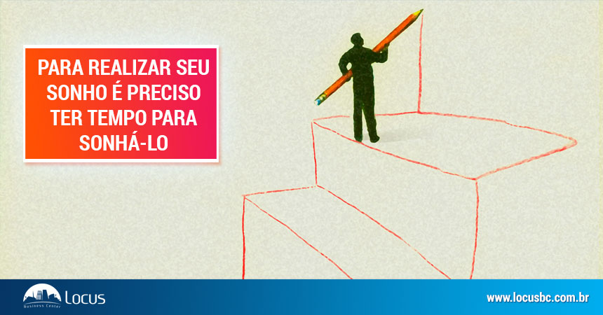 Para realizar um sonho é preciso ter tempo para sonhá-lo Para realizar um sonho é preciso ter tempo para sonhá-lo